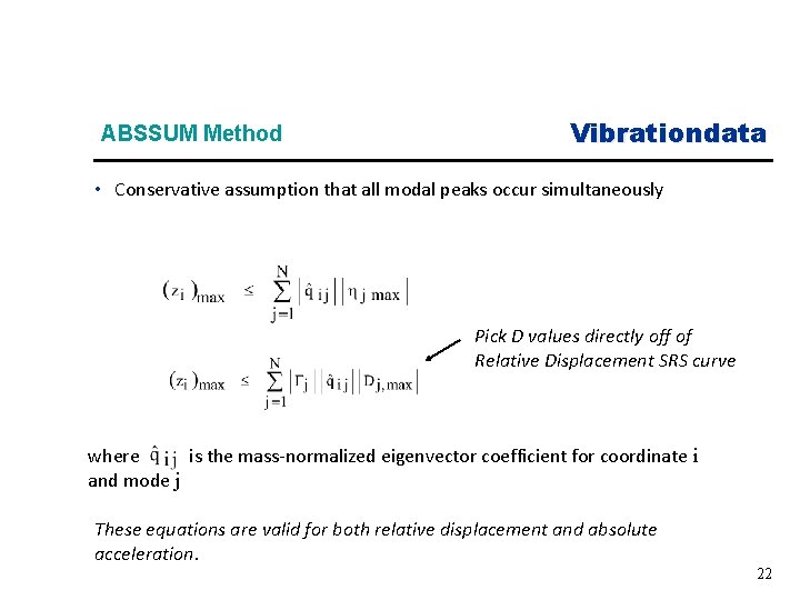 ABSSUM Method Vibrationdata • Conservative assumption that all modal peaks occur simultaneously Pick D