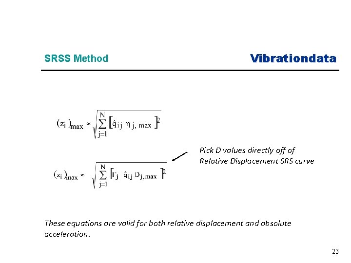 SRSS Method Vibrationdata Pick D values directly off of Relative Displacement SRS curve These