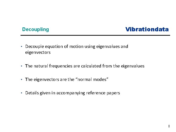 Decoupling Vibrationdata • Decouple equation of motion using eigenvalues and eigenvectors • The natural