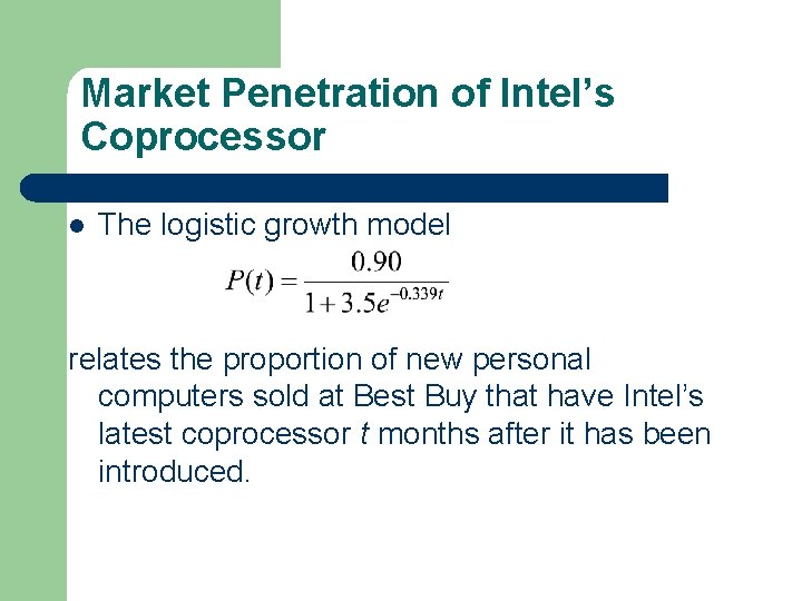 Market Penetration of Intel’s Coprocessor l The logistic growth model relates the proportion of Market Penetration of Intel’s Coprocessor l The logistic growth model relates the proportion of