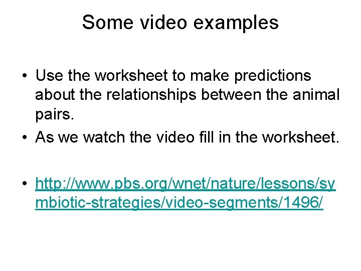Some video examples • Use the worksheet to make predictions about the relationships between