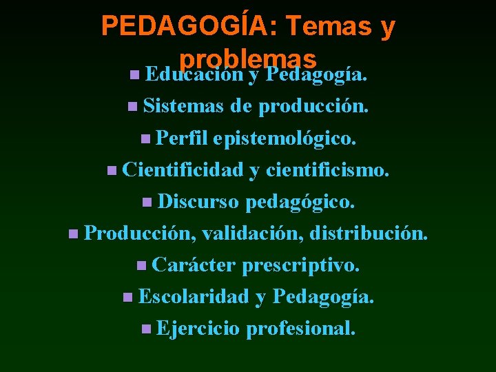 PEDAGOGÍA: Temas y problemas n Educación y Pedagogía. n Sistemas de producción. n Perfil