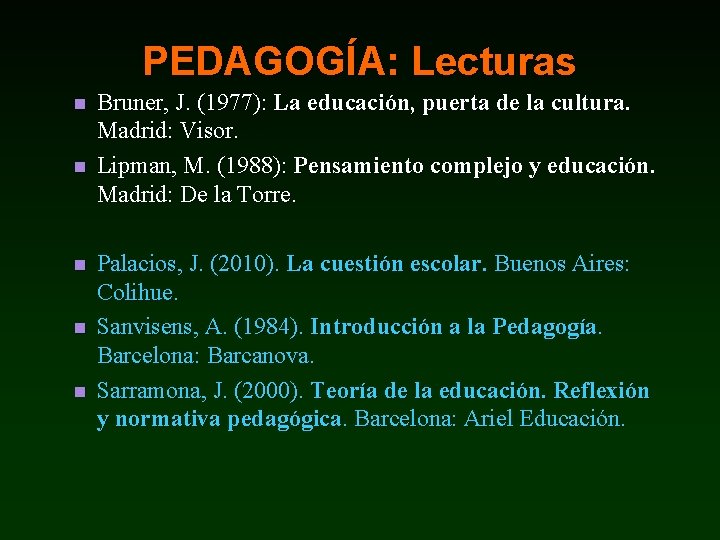 PEDAGOGÍA: Lecturas n n n Bruner, J. (1977): La educación, puerta de la cultura.
