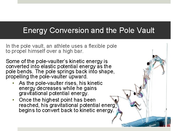 Energy Conversion and the Pole Vault In the pole vault, an athlete uses a