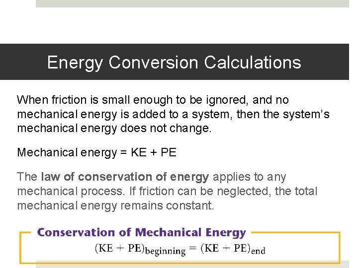 Energy Conversion Calculations When friction is small enough to be ignored, and no mechanical