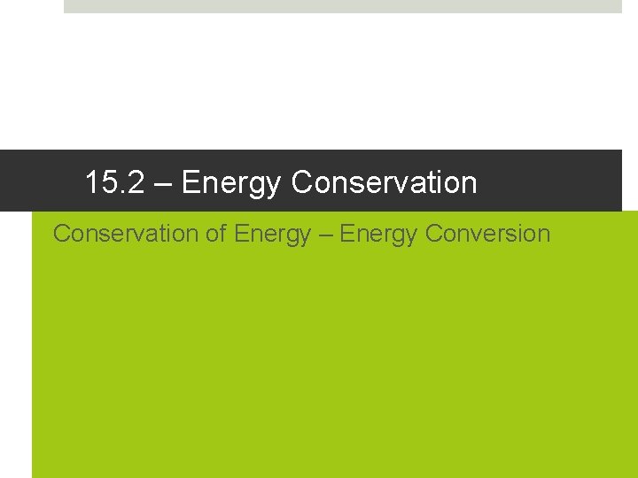 15. 2 – Energy Conservation of Energy – Energy Conversion 