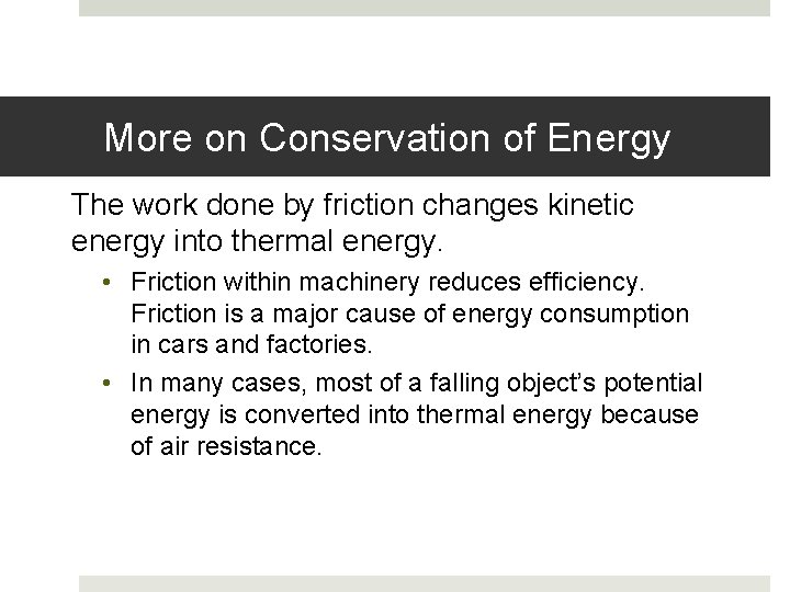 More on Conservation of Energy The work done by friction changes kinetic energy into