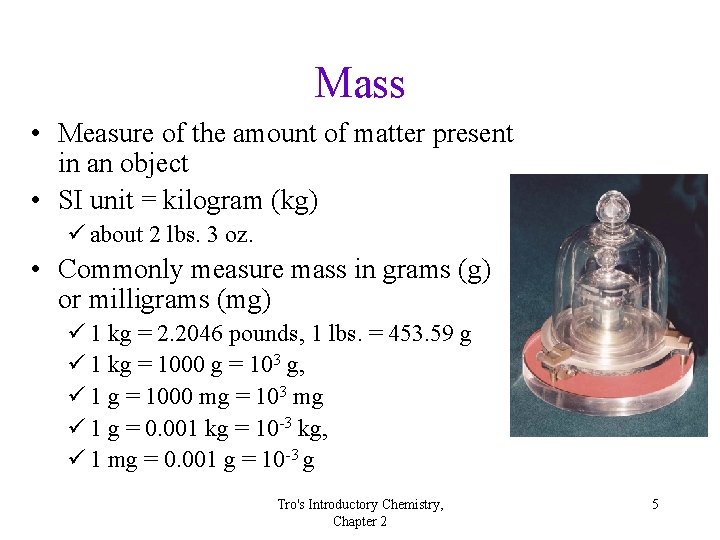 Mass • Measure of the amount of matter present in an object • SI