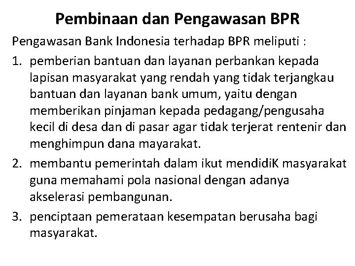 Pembinaan dan Pengawasan BPR Pengawasan Bank Indonesia terhadap BPR meliputi : 1. pemberian bantuan