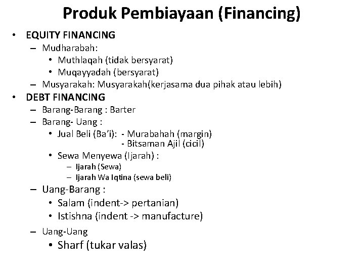 Produk Pembiayaan (Financing) • EQUITY FINANCING – Mudharabah: • Muthlaqah (tidak bersyarat) • Muqayyadah