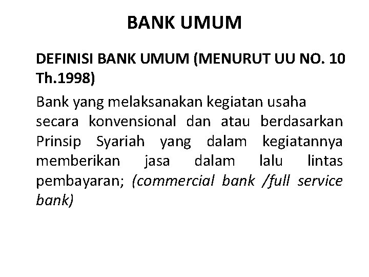 BANK UMUM DEFINISI BANK UMUM (MENURUT UU NO. 10 Th. 1998) Bank yang melaksanakan