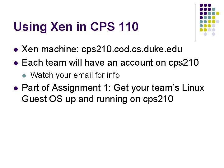 Using Xen in CPS 110 l l Xen machine: cps 210. cod. cs. duke.