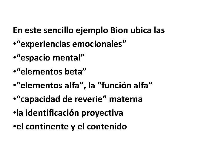 En este sencillo ejemplo Bion ubica las • “experiencias emocionales” • “espacio mental” •