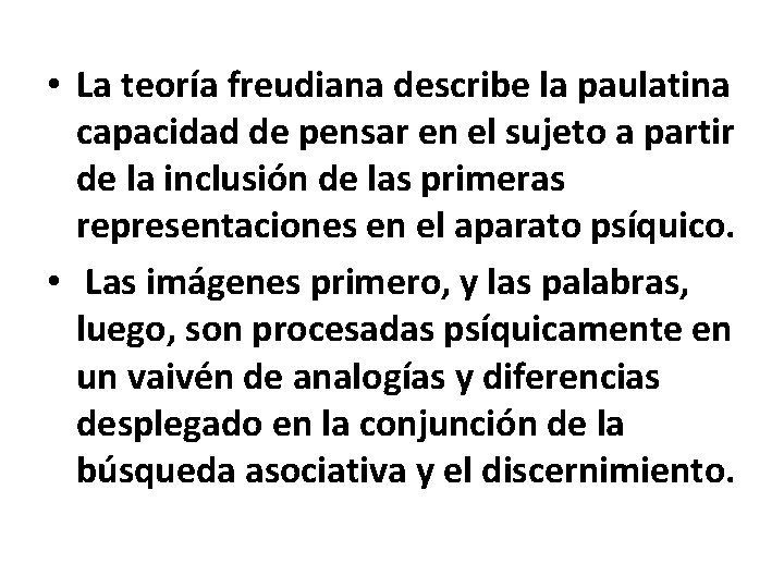  • La teoría freudiana describe la paulatina capacidad de pensar en el sujeto