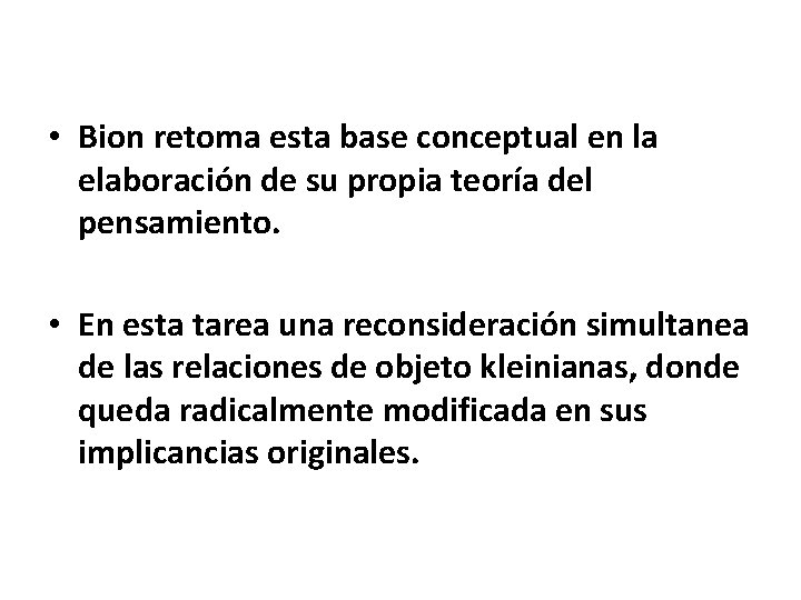  • Bion retoma esta base conceptual en la elaboración de su propia teoría