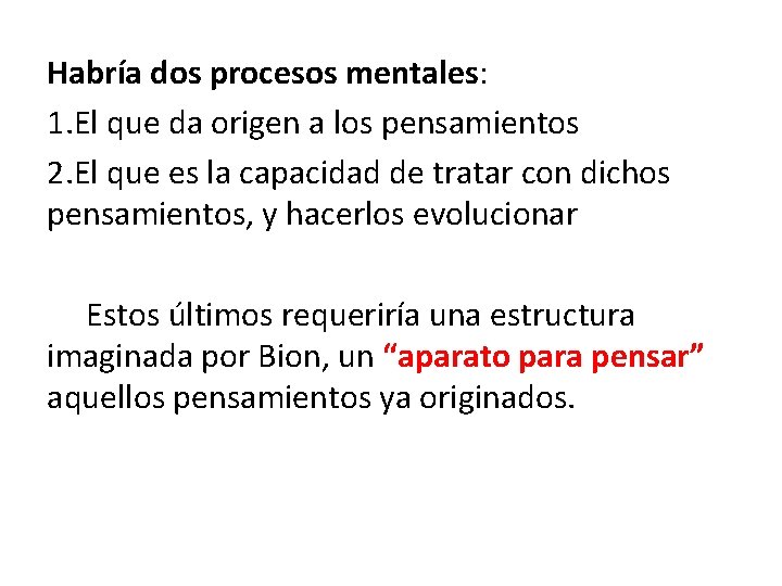 Habría dos procesos mentales: 1. El que da origen a los pensamientos 2. El