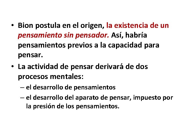  • Bion postula en el origen, la existencia de un pensamiento sin pensador.
