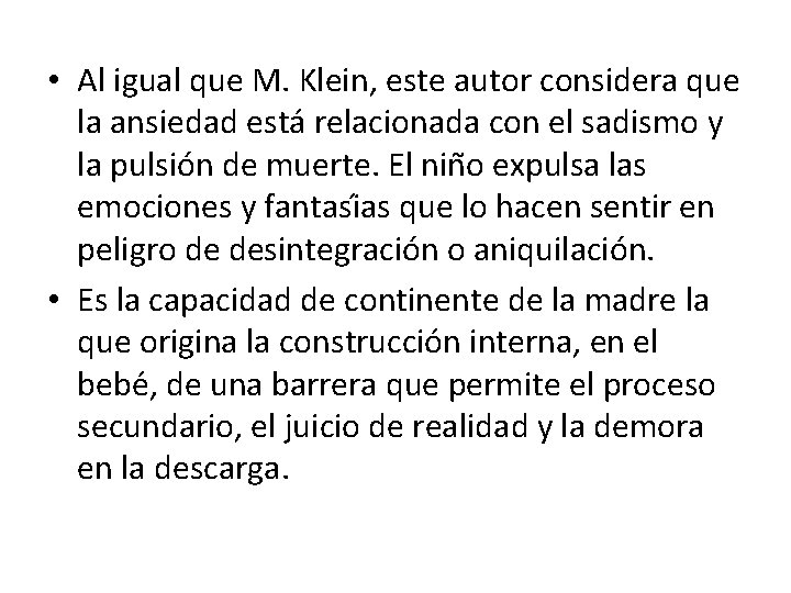  • Al igual que M. Klein, este autor considera que la ansiedad esta