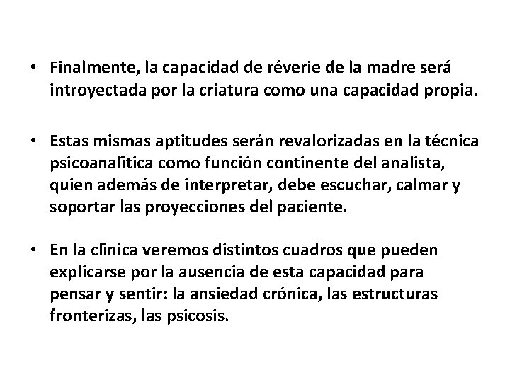  • Finalmente, la capacidad de re verie de la madre sera introyectada por