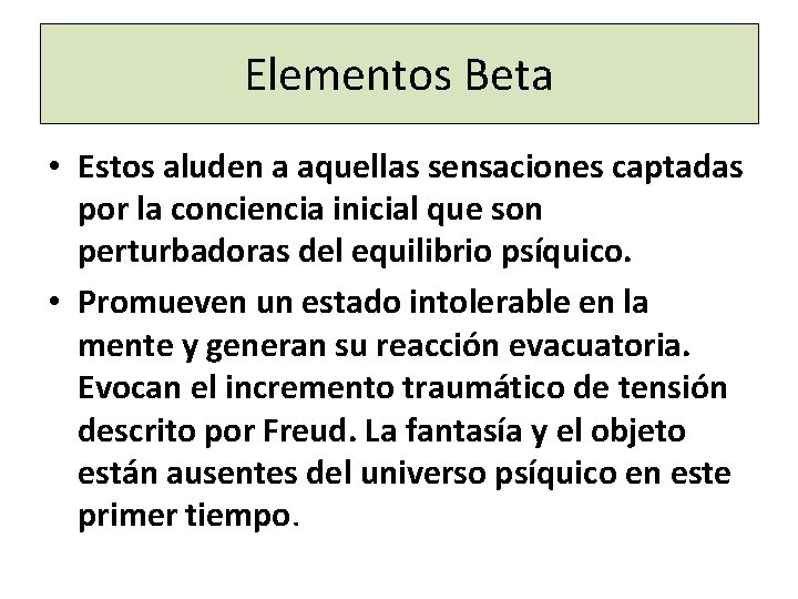 Elementos Beta • Estos aluden a aquellas sensaciones captadas por la conciencia inicial que