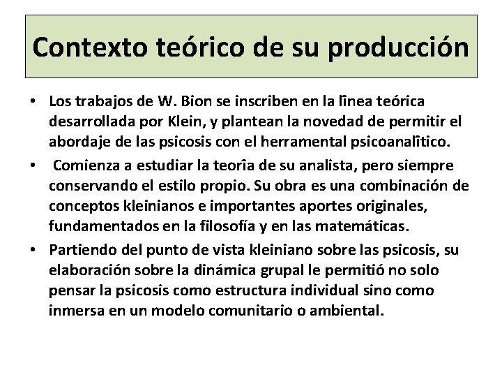 Contexto teórico de su produccio n • Los trabajos de W. Bion se inscriben