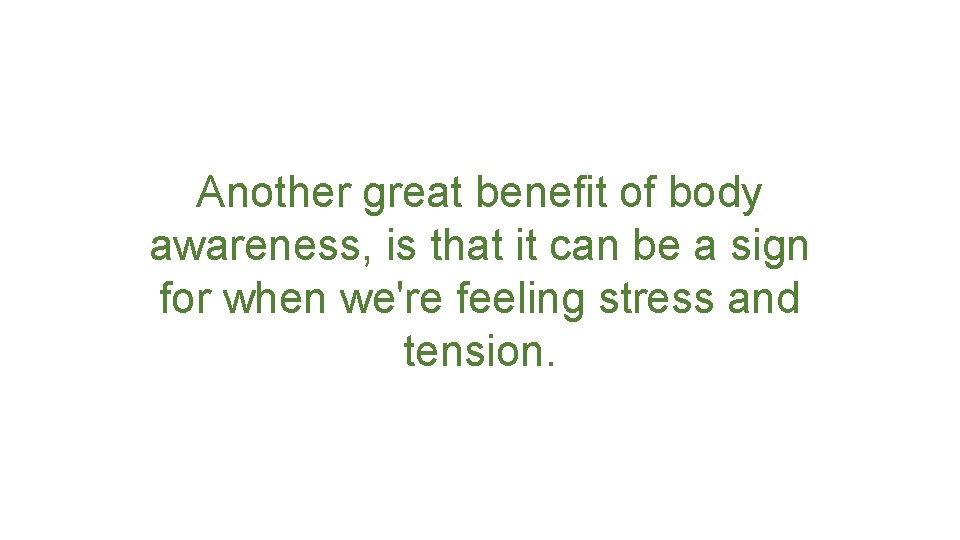 Another great benefit of body awareness, is that it can be a sign for