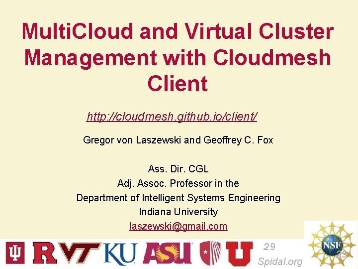 Multi. Cloud and Virtual Cluster Management with Cloudmesh Client http: //cloudmesh. github. io/client/ Gregor