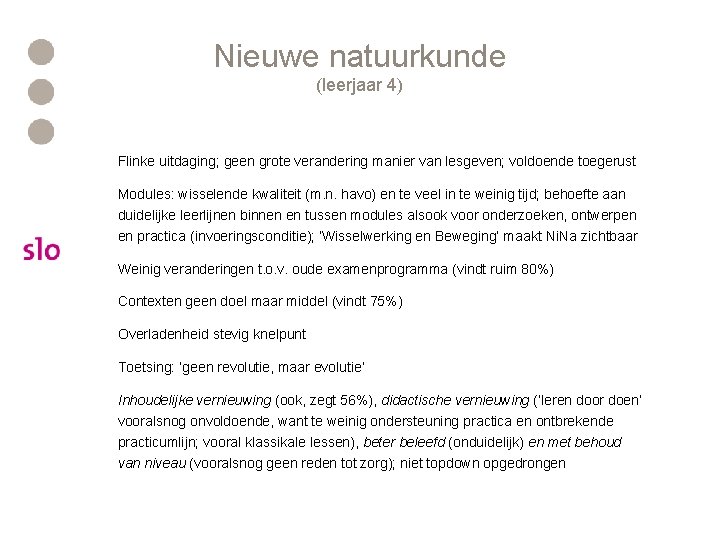 Nieuwe natuurkunde (leerjaar 4) Flinke uitdaging; geen grote verandering manier van lesgeven; voldoende toegerust