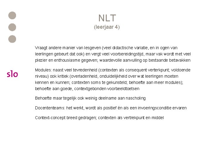 NLT (leerjaar 4) Vraagt andere manier van lesgeven (veel didactische variatie, en in ogen