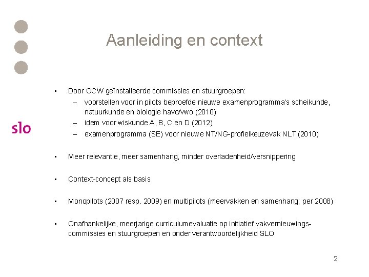 Aanleiding en context • Door OCW geïnstalleerde commissies en stuurgroepen: – voorstellen voor in