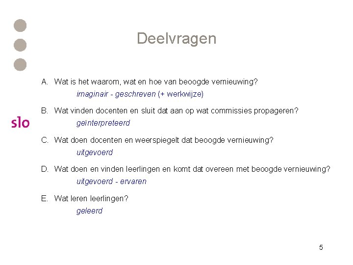 Deelvragen A. Wat is het waarom, wat en hoe van beoogde vernieuwing? imaginair -