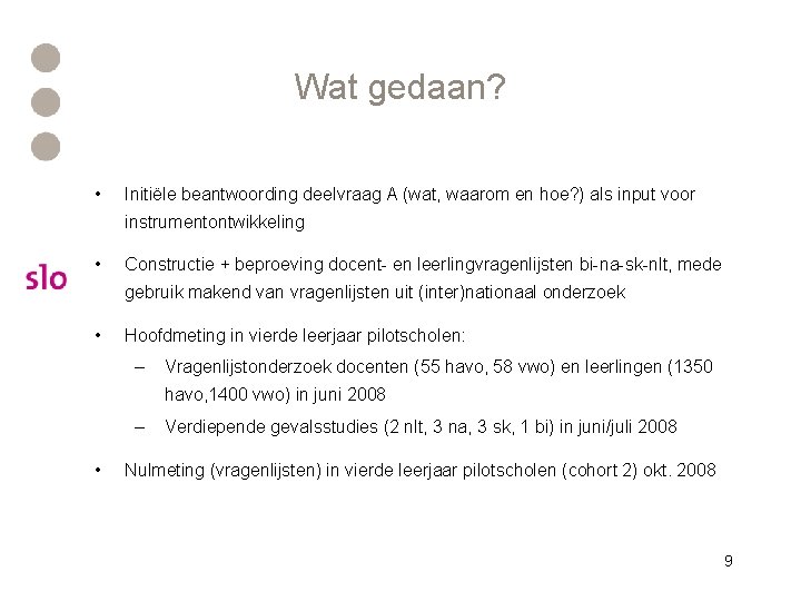 Wat gedaan? • Initiële beantwoording deelvraag A (wat, waarom en hoe? ) als input