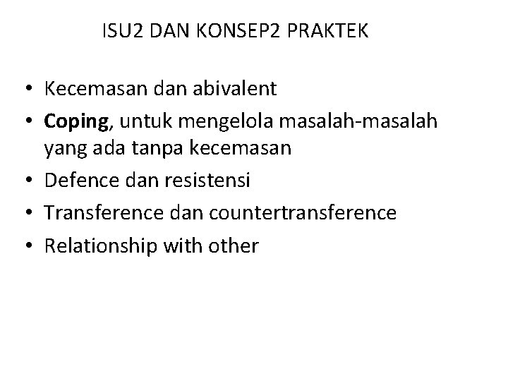 ISU 2 DAN KONSEP 2 PRAKTEK • Kecemasan dan abivalent • Coping, untuk mengelola