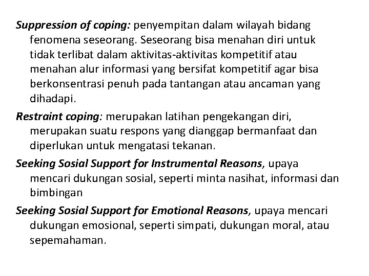 Suppression of coping: penyempitan dalam wilayah bidang fenomena seseorang. Seseorang bisa menahan diri untuk