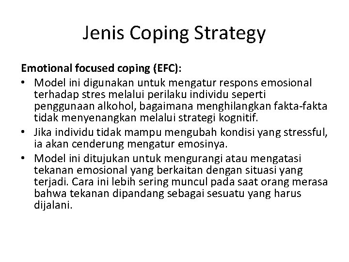Jenis Coping Strategy Emotional focused coping (EFC): • Model ini digunakan untuk mengatur respons