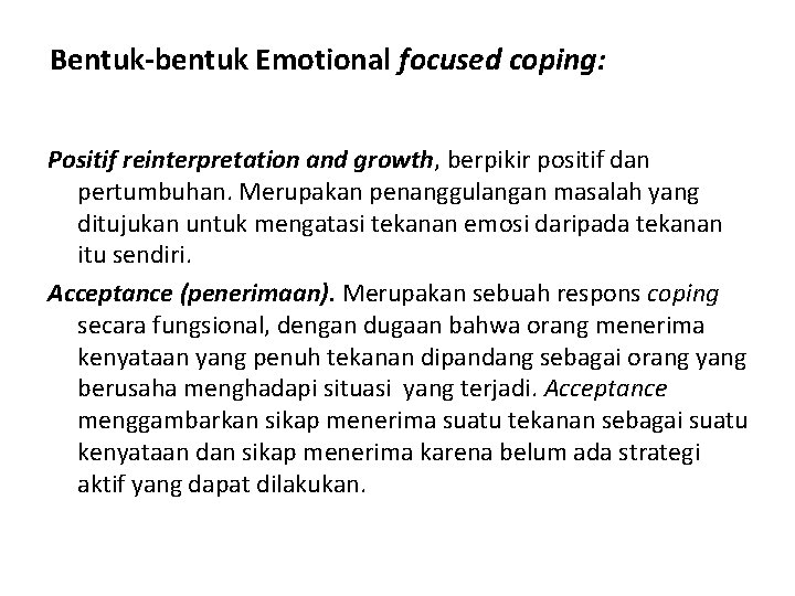 Bentuk-bentuk Emotional focused coping: Positif reinterpretation and growth, berpikir positif dan pertumbuhan. Merupakan penanggulangan