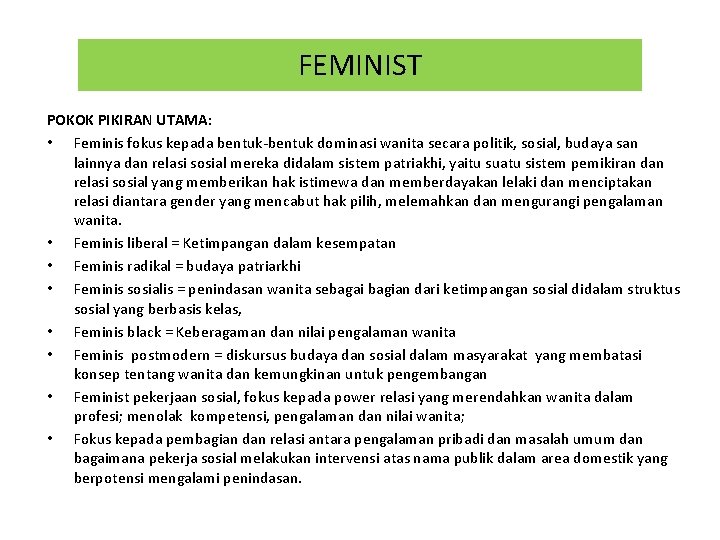 FEMINIST POKOK PIKIRAN UTAMA: • Feminis fokus kepada bentuk-bentuk dominasi wanita secara politik, sosial,