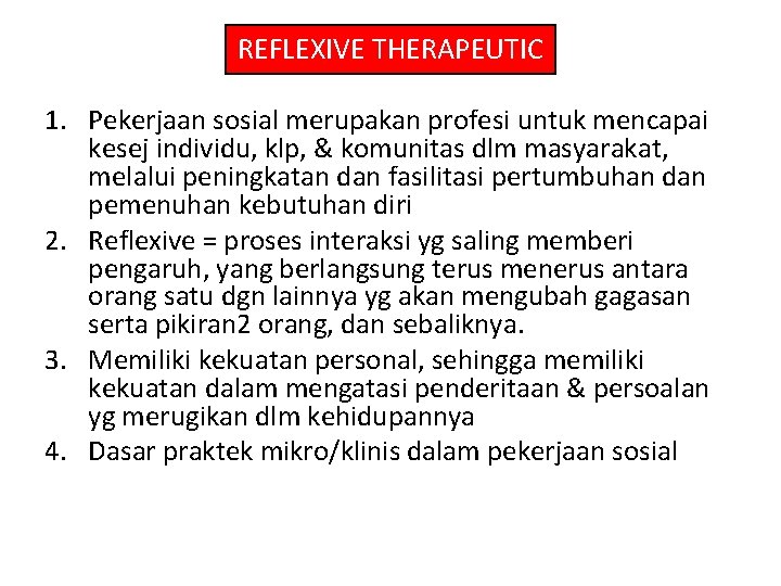 REFLEXIVE THERAPEUTIC 1. Pekerjaan sosial merupakan profesi untuk mencapai kesej individu, klp, & komunitas