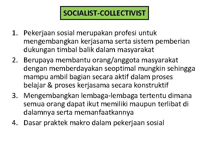SOCIALIST-COLLECTIVIST 1. Pekerjaan sosial merupakan profesi untuk mengembangkan kerjasama serta sistem pemberian dukungan timbal