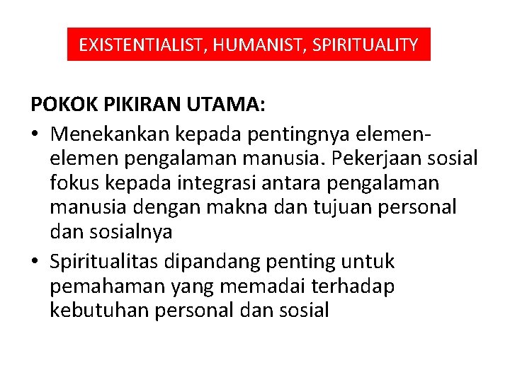 EXISTENTIALIST, HUMANIST, SPIRITUALITY POKOK PIKIRAN UTAMA: • Menekankan kepada pentingnya elemen pengalaman manusia. Pekerjaan