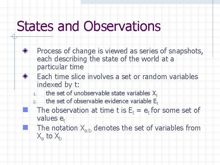 States and Observations Process of change is viewed as series of snapshots, each describing