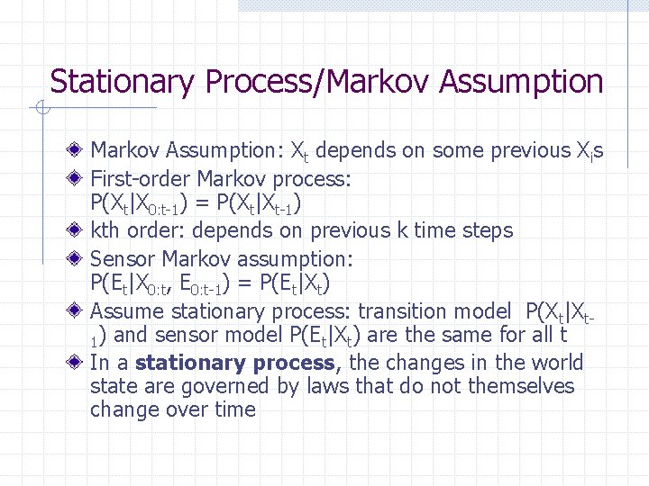 Stationary Process/Markov Assumption: Xt depends on some previous Xis First-order Markov process: P(Xt|X 0: