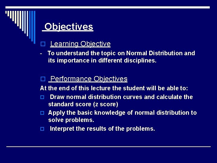 Objectives o Learning Objective - To understand the topic on Normal Distribution and its