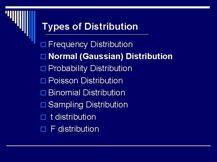 Types of Distribution o Frequency Distribution o Normal (Gaussian) Distribution o Probability Distribution o