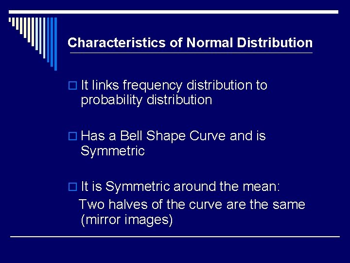 Characteristics of Normal Distribution o It links frequency distribution to probability distribution o Has