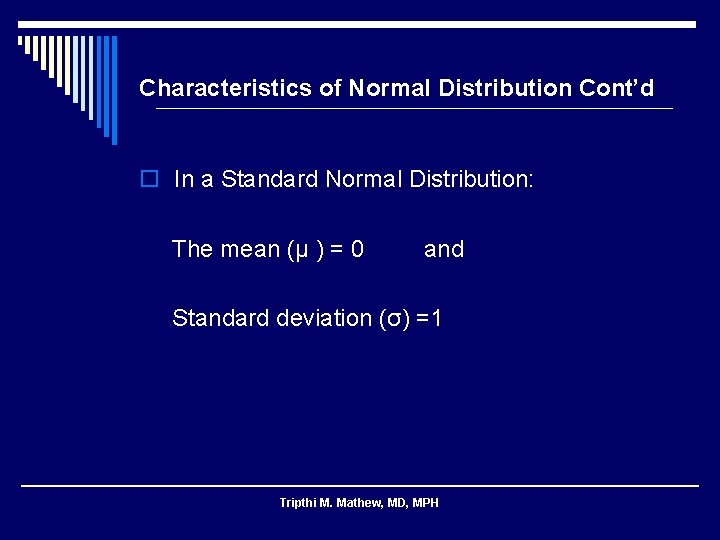 Characteristics of Normal Distribution Cont’d o In a Standard Normal Distribution: The mean (μ