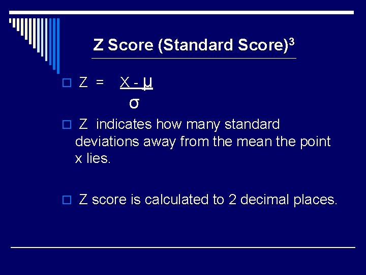 Z Score (Standard Score)3 o Z = X-μ σ o Z indicates how many