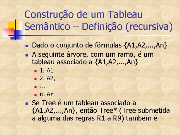 Construção de um Tableau Semântico – Definição (recursiva) n n Dado o conjunto de