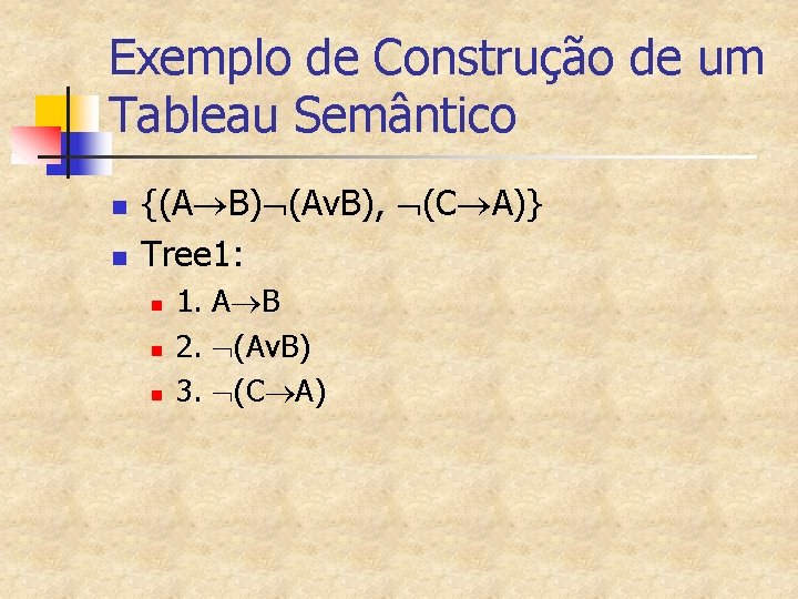 Exemplo de Construção de um Tableau Semântico n n {(A B) (Av. B), (C