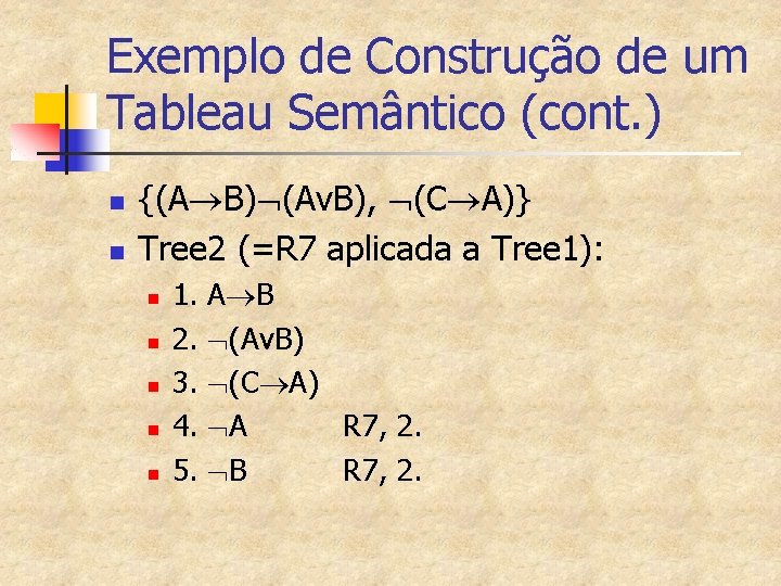 Exemplo de Construção de um Tableau Semântico (cont. ) n n {(A B) (Av.